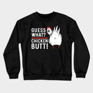 Guess What Chicken Butt Crewneck Sweatshirt